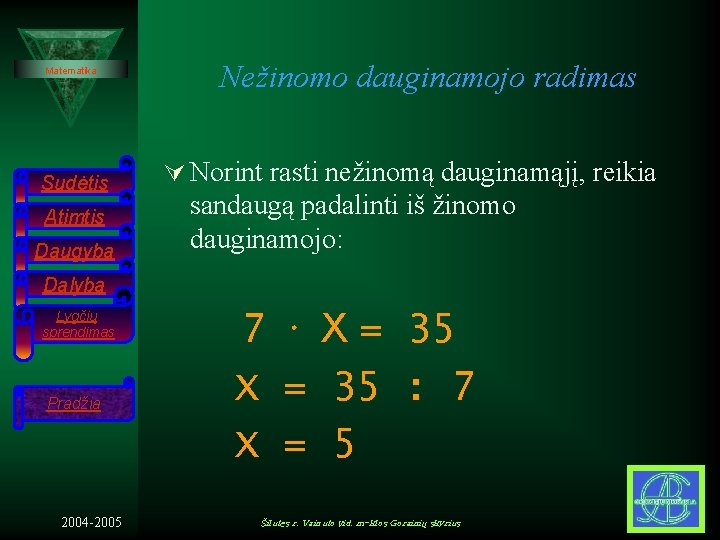 Matematika Sudėtis Atimtis Daugyba Nežinomo dauginamojo radimas Ú Norint rasti nežinomą dauginamąjį, reikia sandaugą Matematika Sudėtis Atimtis Daugyba Nežinomo dauginamojo radimas Ú Norint rasti nežinomą dauginamąjį, reikia sandaugą