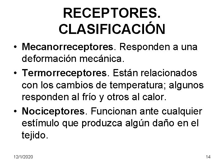 RECEPTORES. CLASIFICACIÓN • Mecanorreceptores. Responden a una deformación mecánica. • Termorreceptores. Están relacionados con