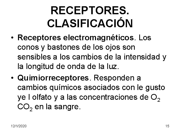 RECEPTORES. CLASIFICACIÓN • Receptores electromagnéticos. Los conos y bastones de los ojos son sensibles