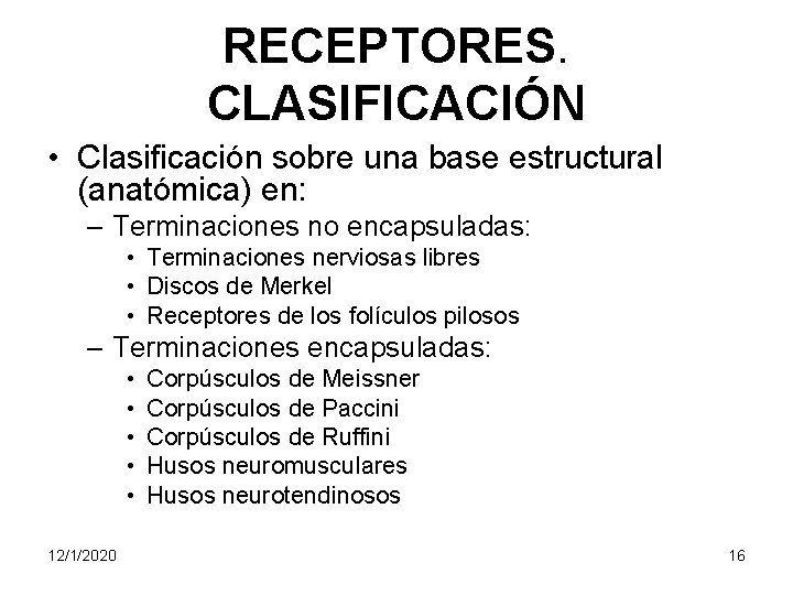 RECEPTORES. CLASIFICACIÓN • Clasificación sobre una base estructural (anatómica) en: – Terminaciones no encapsuladas: