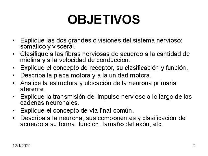 OBJETIVOS • Explique las dos grandes divisiones del sistema nervioso: somático y visceral. •