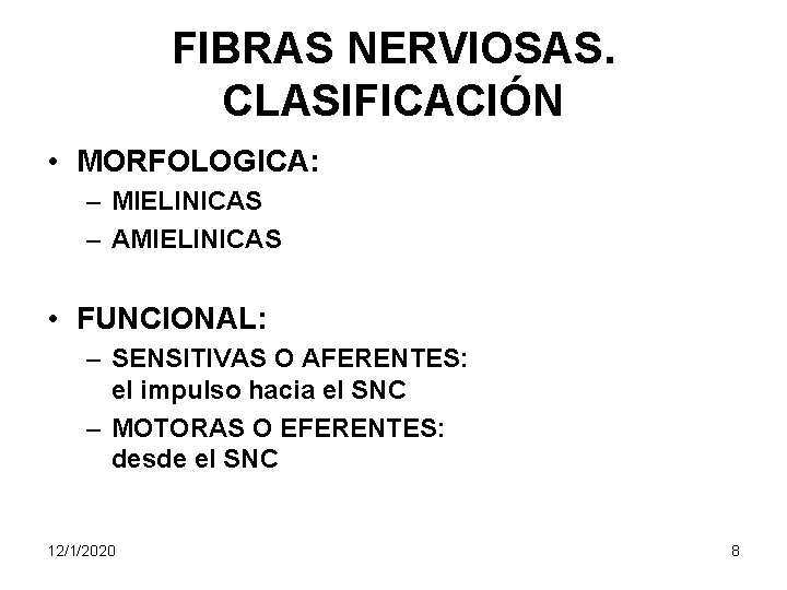 FIBRAS NERVIOSAS. CLASIFICACIÓN • MORFOLOGICA: – MIELINICAS – AMIELINICAS • FUNCIONAL: – SENSITIVAS O