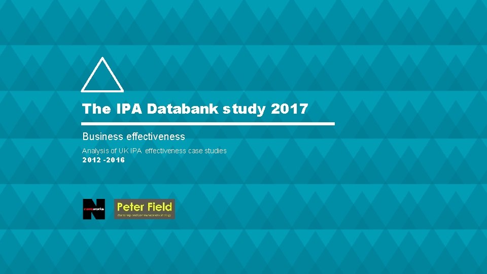 The IPA Databank study 2017 Business effectiveness Analysis of UK IPA effectiveness case studies