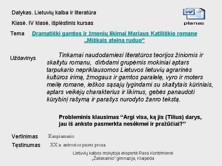 Dalykas. Lietuvių kalba ir literatūra Klasė. IV klasė, išplėstinis kursas Tema Dramatiški gamtos ir