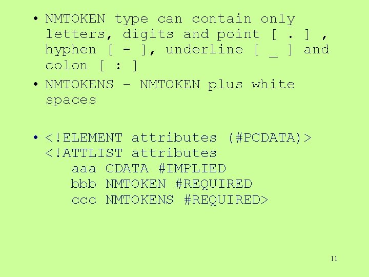  • NMTOKEN type can contain only letters, digits and point [. ] ,