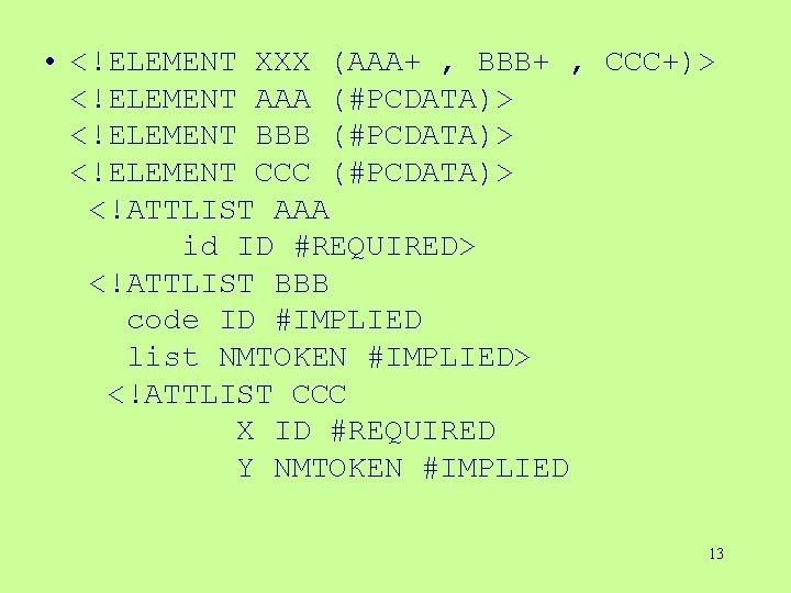 • <!ELEMENT XXX (AAA+ , BBB+ , CCC+)> <!ELEMENT AAA (#PCDATA)> <!ELEMENT BBB • <!ELEMENT XXX (AAA+ , BBB+ , CCC+)> <!ELEMENT AAA (#PCDATA)> <!ELEMENT BBB