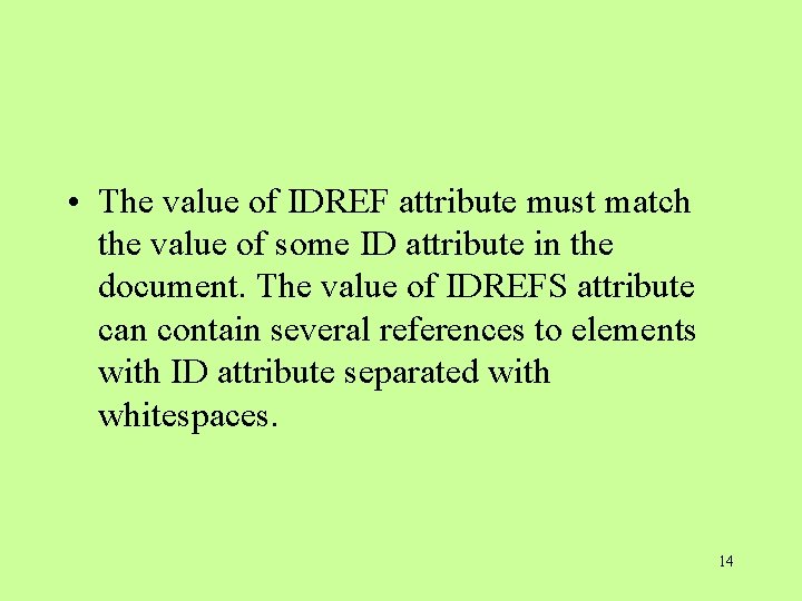 • The value of IDREF attribute must match the value of some ID • The value of IDREF attribute must match the value of some ID