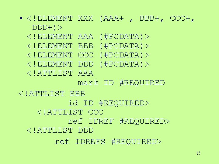 • <!ELEMENT XXX (AAA+ , BBB+, CCC+, DDD+)> <!ELEMENT AAA (#PCDATA)> <!ELEMENT BBB • <!ELEMENT XXX (AAA+ , BBB+, CCC+, DDD+)> <!ELEMENT AAA (#PCDATA)> <!ELEMENT BBB