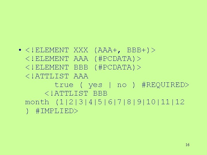 • <!ELEMENT XXX (AAA+, BBB+)> <!ELEMENT AAA (#PCDATA)> <!ELEMENT BBB (#PCDATA)> <!ATTLIST AAA • <!ELEMENT XXX (AAA+, BBB+)> <!ELEMENT AAA (#PCDATA)> <!ELEMENT BBB (#PCDATA)> <!ATTLIST AAA
