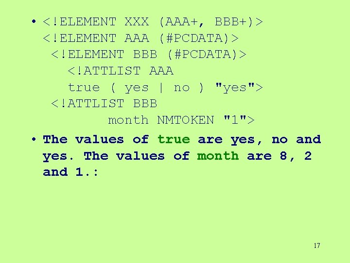 • <!ELEMENT XXX (AAA+, BBB+)> <!ELEMENT AAA (#PCDATA)> <!ELEMENT BBB (#PCDATA)> <!ATTLIST AAA • <!ELEMENT XXX (AAA+, BBB+)> <!ELEMENT AAA (#PCDATA)> <!ELEMENT BBB (#PCDATA)> <!ATTLIST AAA