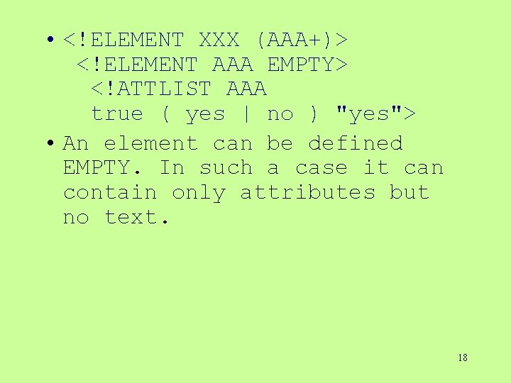 • <!ELEMENT XXX (AAA+)> <!ELEMENT AAA EMPTY> <!ATTLIST AAA true ( yes | • <!ELEMENT XXX (AAA+)> <!ELEMENT AAA EMPTY> <!ATTLIST AAA true ( yes |