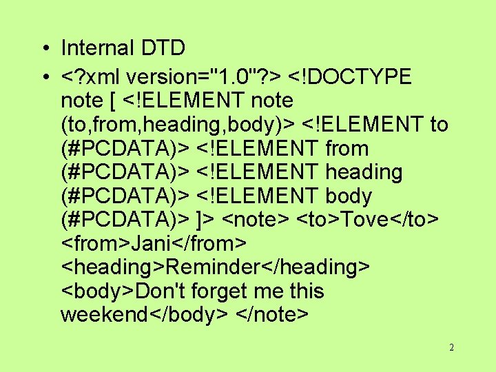 • Internal DTD • <? xml version="1. 0"? > <!DOCTYPE note [ <!ELEMENT • Internal DTD • <? xml version="1. 0"? > <!DOCTYPE note [ <!ELEMENT