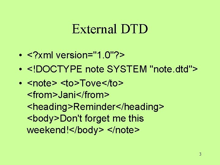 External DTD • <? xml version="1. 0"? > • <!DOCTYPE note SYSTEM "note. dtd"> External DTD • <? xml version="1. 0"? > • <!DOCTYPE note SYSTEM "note. dtd">