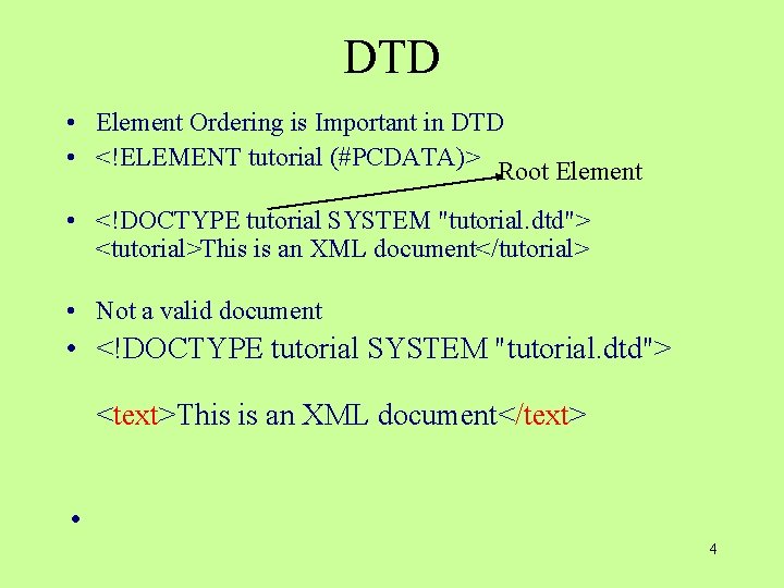 DTD • Element Ordering is Important in DTD • <!ELEMENT tutorial (#PCDATA)> Root Element DTD • Element Ordering is Important in DTD • <!ELEMENT tutorial (#PCDATA)> Root Element