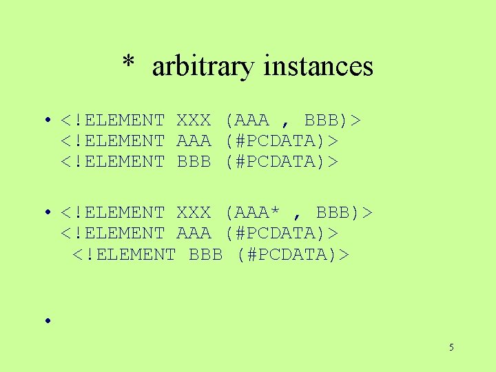 * arbitrary instances • <!ELEMENT XXX (AAA , BBB)> <!ELEMENT AAA (#PCDATA)> <!ELEMENT BBB * arbitrary instances • <!ELEMENT XXX (AAA , BBB)> <!ELEMENT AAA (#PCDATA)> <!ELEMENT BBB