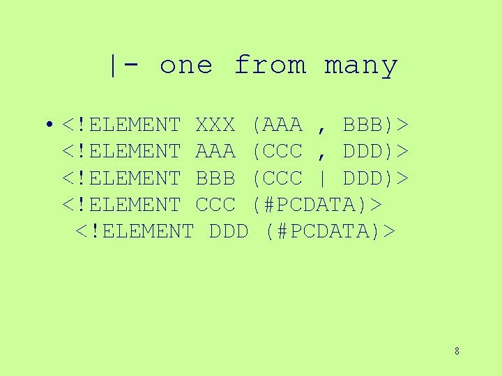 |- one from many • <!ELEMENT XXX (AAA , BBB)> <!ELEMENT AAA (CCC , |- one from many • <!ELEMENT XXX (AAA , BBB)> <!ELEMENT AAA (CCC ,