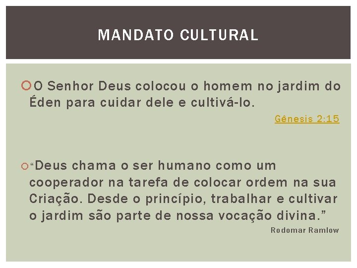 MANDATO CULTURAL O Senhor Deus colocou o homem no jardim do Éden para cuidar