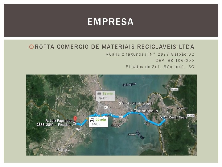 EMPRESA ROTTA COMERCIO DE MATERIAIS RECICLAVEIS LTDA Rua luiz fagundes N° 2977 Galpão 02