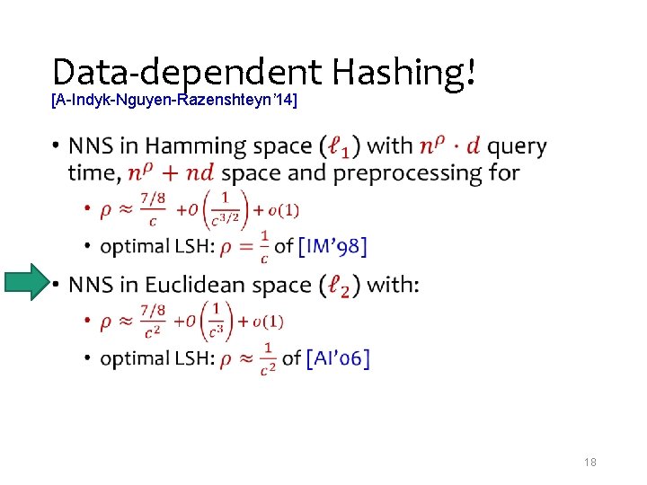 Data-dependent Hashing! [A-Indyk-Nguyen-Razenshteyn’ 14] • 18 