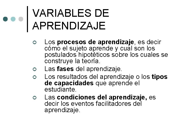 VARIABLES DE APRENDIZAJE ¢ ¢ Los procesos de aprendizaje, es decir cómo el sujeto