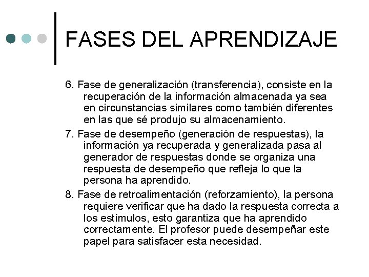 FASES DEL APRENDIZAJE 6. Fase de generalización (transferencia), consiste en la recuperación de la