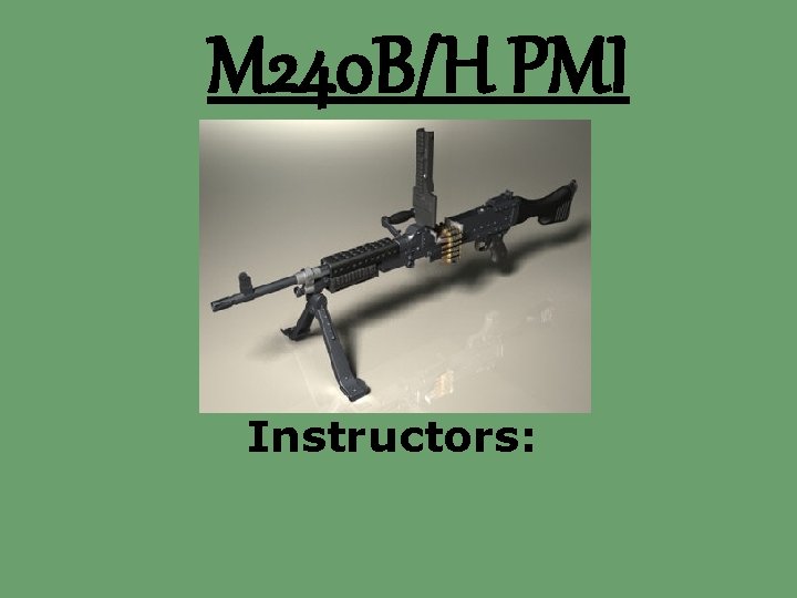 M 240 B/H PMI Instructors: 