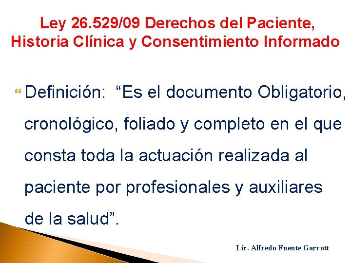 Ley 26. 529/09 Derechos del Paciente, Historia Clínica y Consentimiento Informado Definición: “Es el