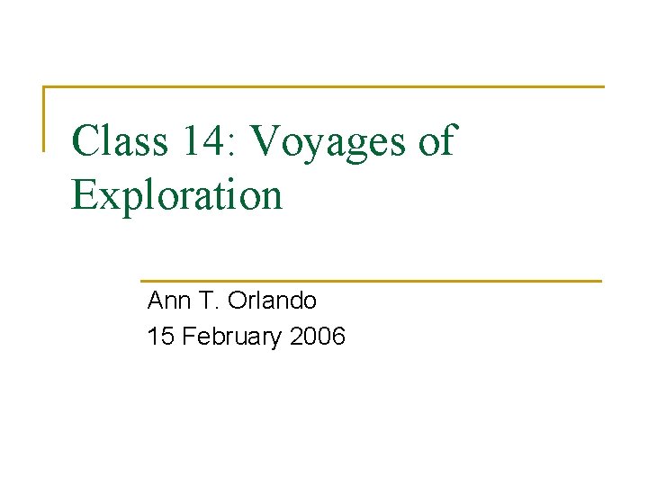 Class 14: Voyages of Exploration Ann T. Orlando 15 February 2006 