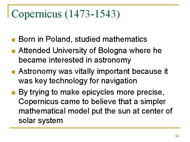 Copernicus (1473 -1543) n n Born in Poland, studied mathematics Attended University of Bologna