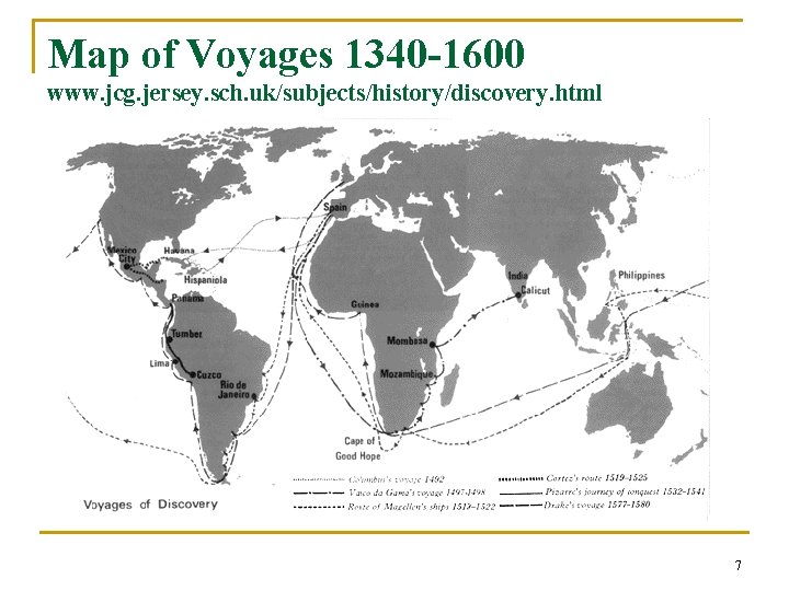 Map of Voyages 1340 -1600 www. jcg. jersey. sch. uk/subjects/history/discovery. html 7 