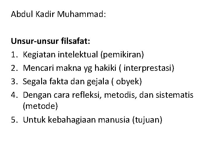 Abdul Kadir Muhammad: Unsur-unsur filsafat: 1. Kegiatan intelektual (pemikiran) 2. Mencari makna yg hakiki