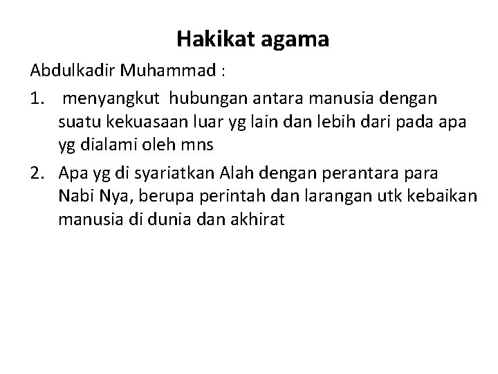 Hakikat agama Abdulkadir Muhammad : 1. menyangkut hubungan antara manusia dengan suatu kekuasaan luar