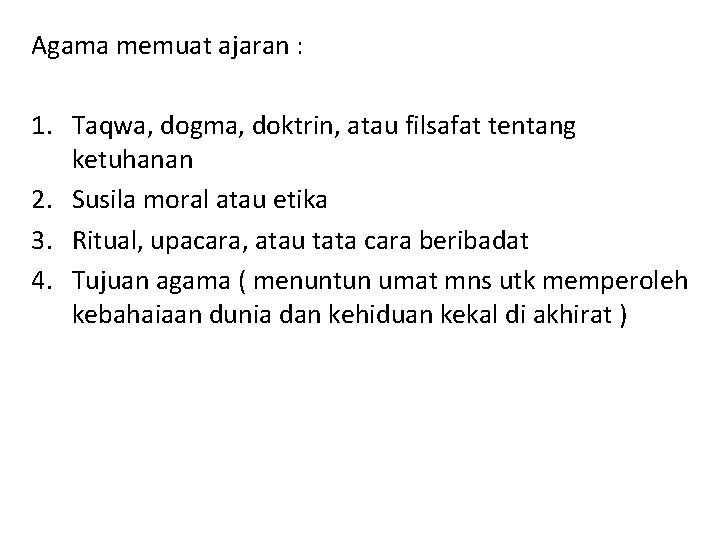 Agama memuat ajaran : 1. Taqwa, dogma, doktrin, atau filsafat tentang ketuhanan 2. Susila