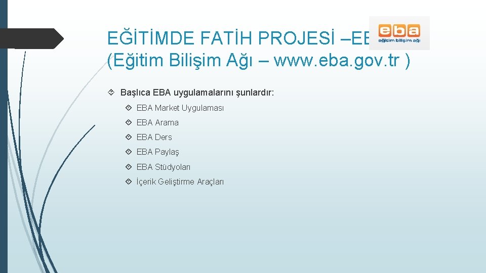 EĞİTİMDE FATİH PROJESİ –EBA (Eğitim Bilişim Ağı – www. eba. gov. tr ) Başlıca