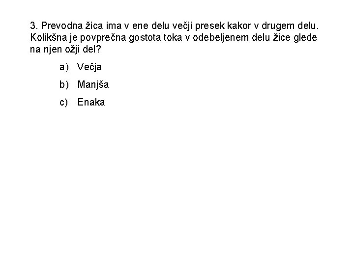 3. Prevodna žica ima v ene delu večji presek kakor v drugem delu. Kolikšna