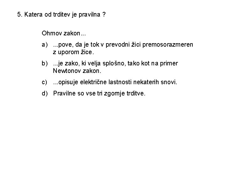5. Katera od trditev je pravilna ? Ohmov zakon. . . a). . .