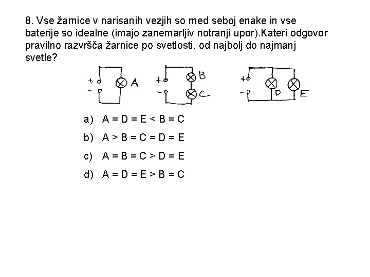 8. Vse žarnice v narisanih vezjih so med seboj enake in vse baterije so