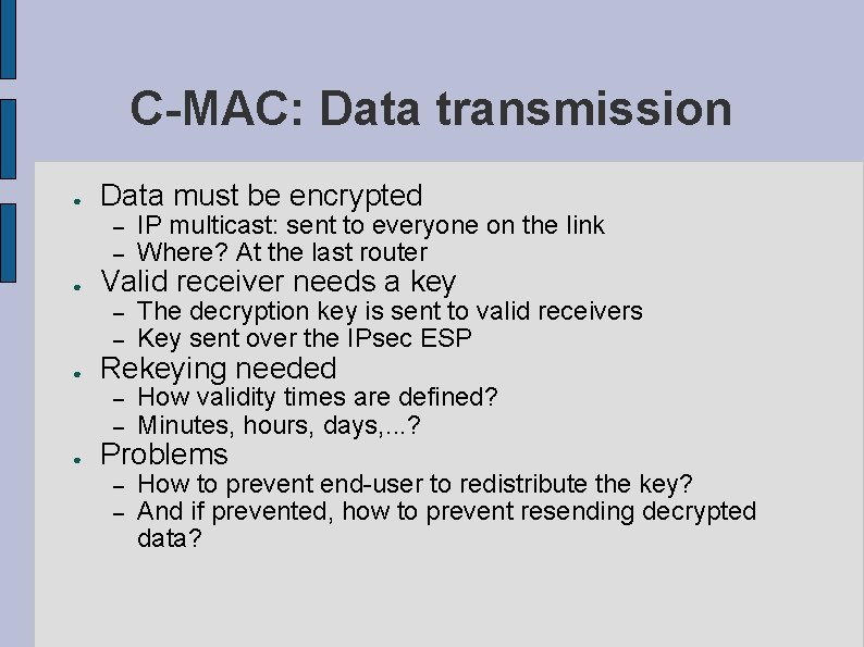 C-MAC: Data transmission ● ● Data must be encrypted – – IP multicast: sent