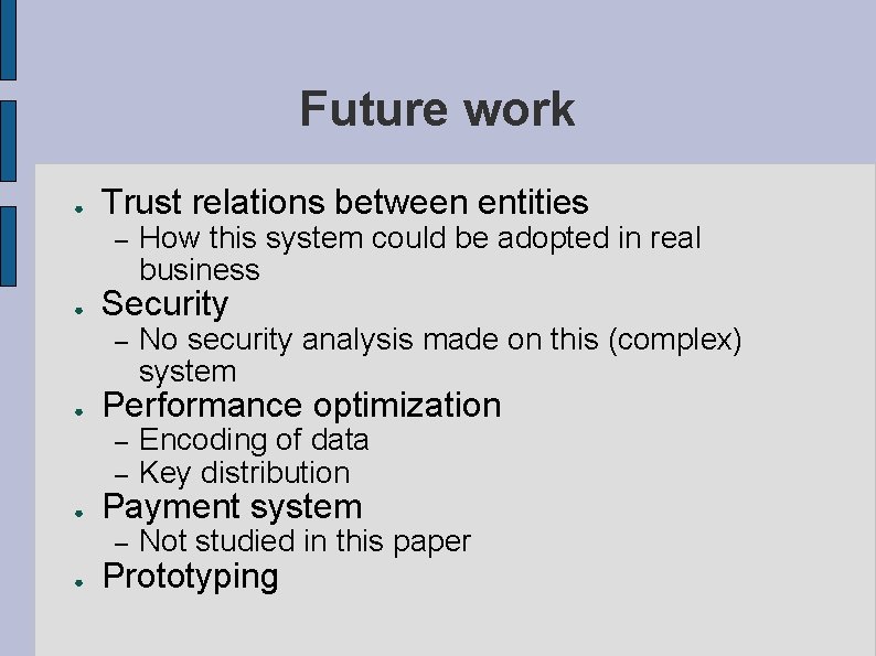 Future work ● Trust relations between entities – ● Security – ● ● ●