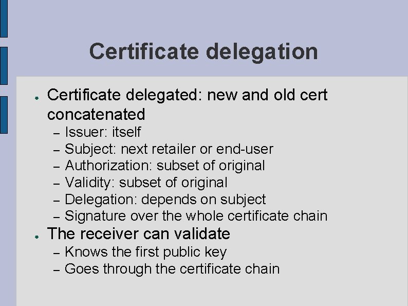 Certificate delegation ● Certificate delegated: new and old cert concatenated – – – ●