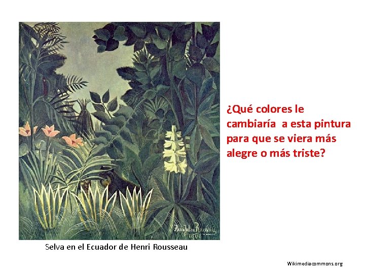 ¿Qué colores le cambiaría a esta pintura para que se viera más alegre o