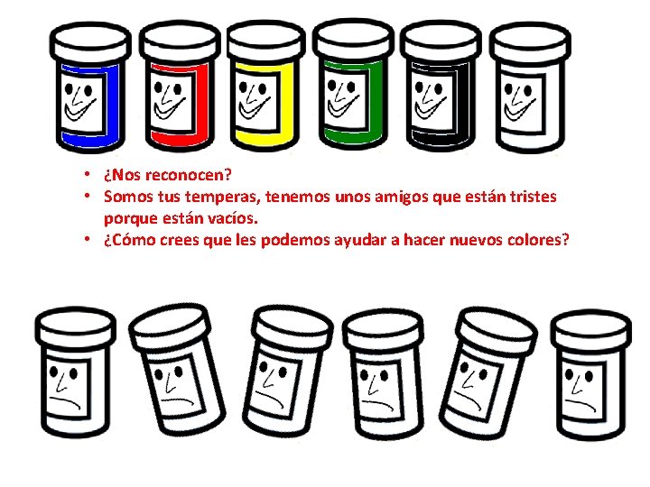  • ¿Nos reconocen? • Somos tus temperas, tenemos unos amigos que están tristes