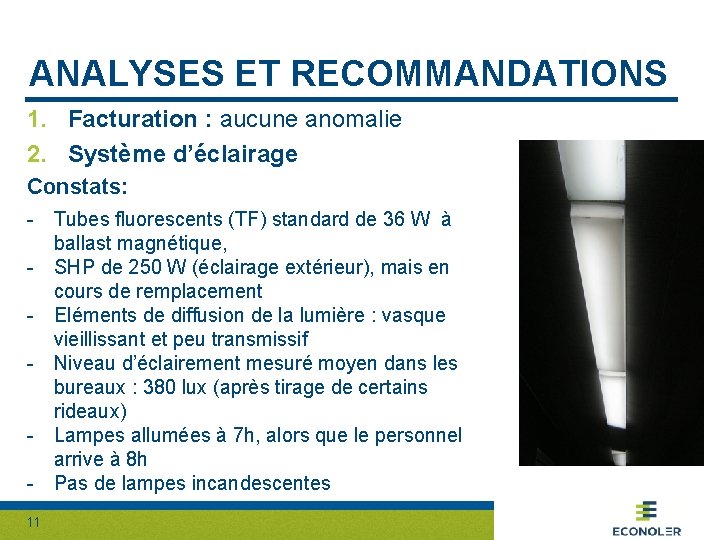 ANALYSES ET RECOMMANDATIONS 1. Facturation : aucune anomalie 2. Système d’éclairage Constats: - Tubes