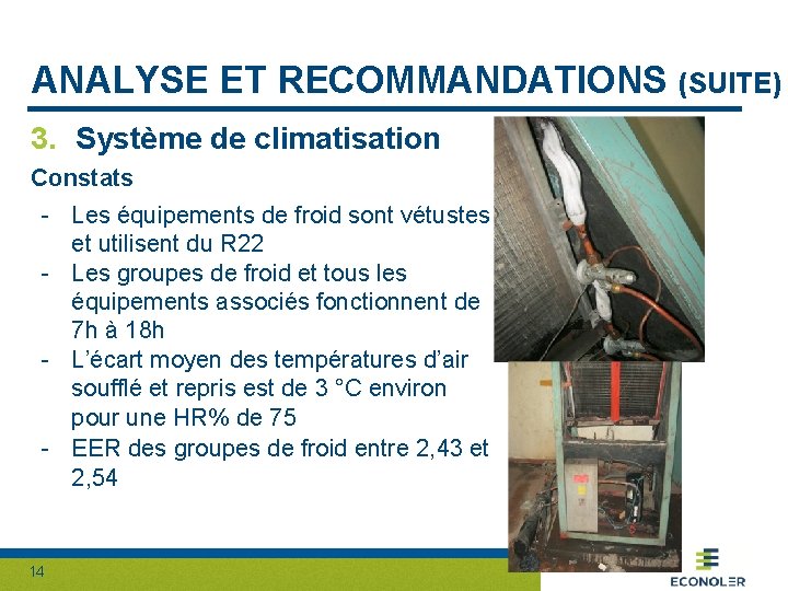 ANALYSE ET RECOMMANDATIONS (SUITE) 3. Système de climatisation Constats - Les équipements de froid