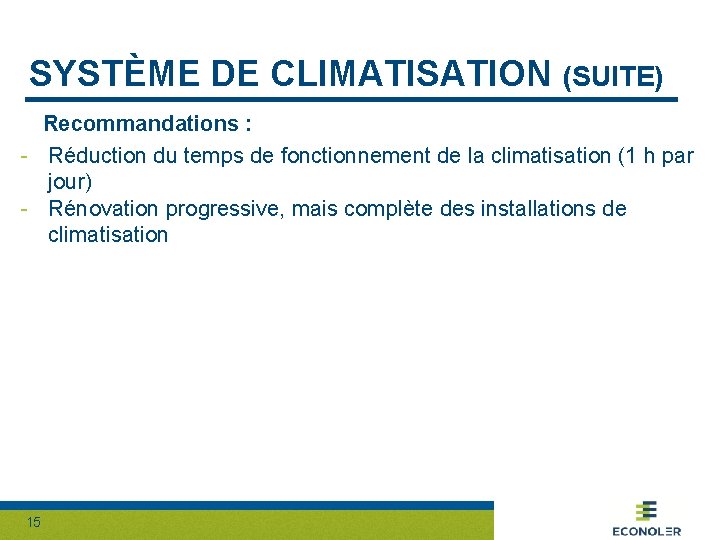 SYSTÈME DE CLIMATISATION (SUITE) Recommandations : - Réduction du temps de fonctionnement de la