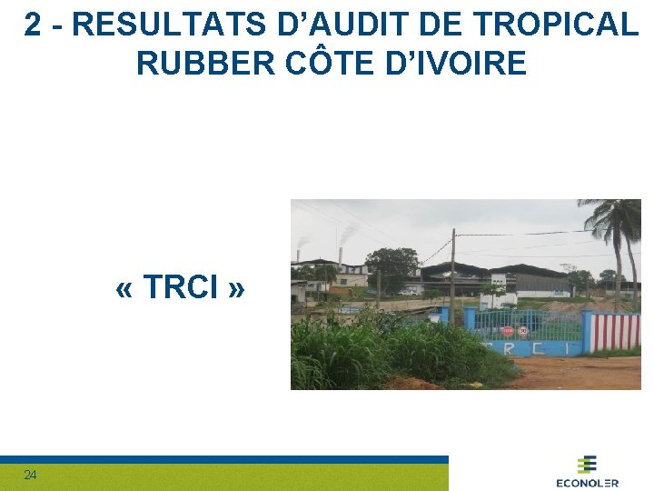 2 - RESULTATS D’AUDIT DE TROPICAL RUBBER CÔTE D’IVOIRE « TRCI » 24 