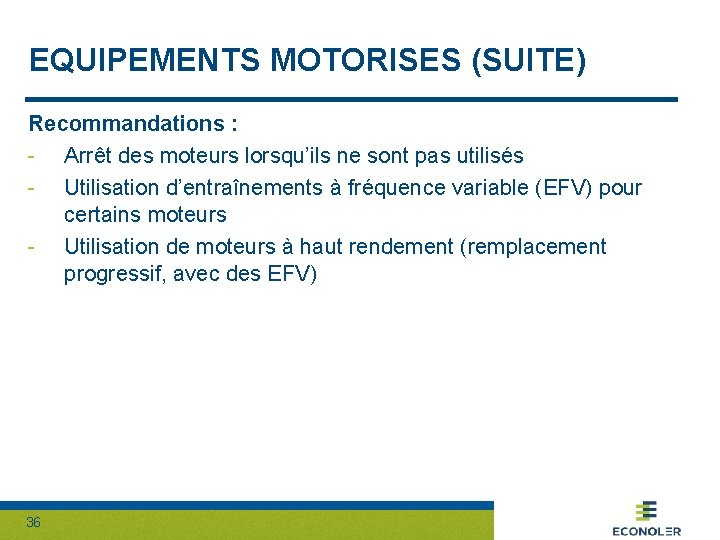 EQUIPEMENTS MOTORISES (SUITE) Recommandations : - Arrêt des moteurs lorsqu’ils ne sont pas utilisés