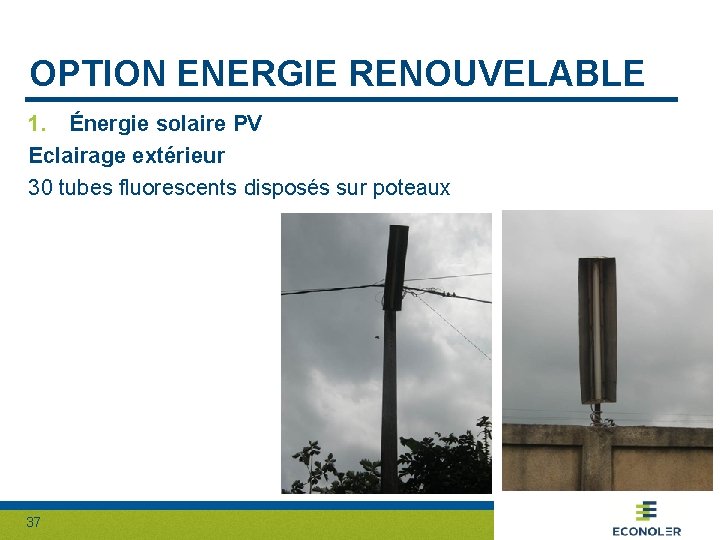 OPTION ENERGIE RENOUVELABLE 1. Énergie solaire PV Eclairage extérieur 30 tubes fluorescents disposés sur