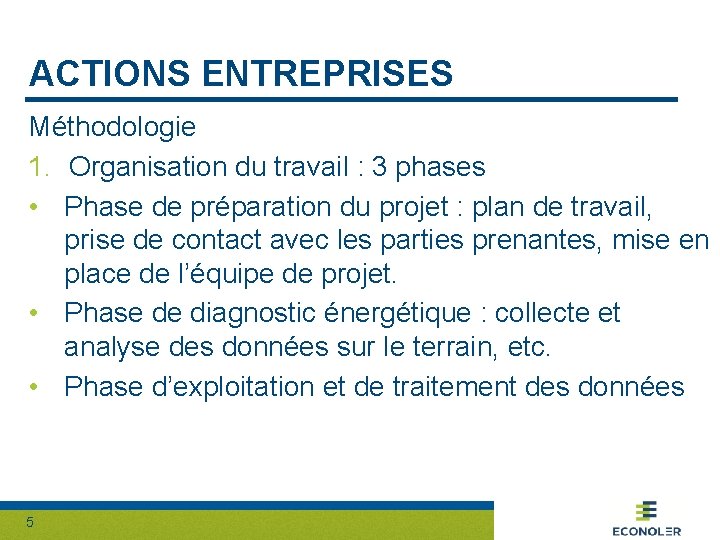 ACTIONS ENTREPRISES Méthodologie 1. Organisation du travail : 3 phases • Phase de préparation