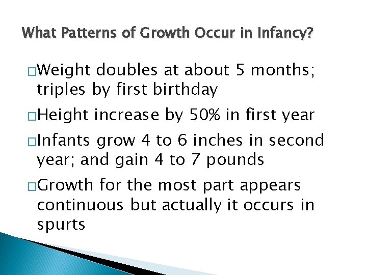 What Patterns of Growth Occur in Infancy? �Weight doubles at about 5 months; triples